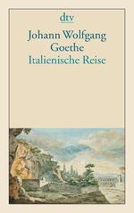 Johann Wolfgang von Goethe: Italienische Johann Wolfgang von Goethe: Italienische