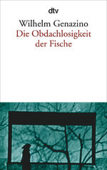 Wilhelm Genazino: Die Obdachlosigkeit de Wilhelm Genazino: Die Obdachlosigkeit de
