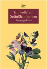 ISBN 9783423136389: Ich wollt' ein Sträußlein binden – Blumengedichte