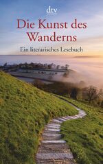 ISBN 9783423138673: Die Kunst des Wanderns - Ein literarisches Lesebuch