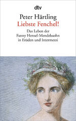 ISBN 9783423141956: Liebste Fenchel! - Das Leben der Fanny Hensel-Mendelssohn in Etüden und Intermezzi