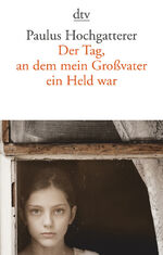 ISBN 9783423147040: Der Tag, an dem mein Großvater ein Held war | Roman | Paulus Hochgatterer | Taschenbuch | 112 S. | Deutsch | 2019 | dtv Verlagsgesellschaft | EAN 9783423147040