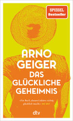 ISBN 9783423149006: Das glückliche Geheimnis – Roman | Über Hürden, Umwege und überraschendes Gelingen – »ein Buch, dessen Lektüre richtig glücklich macht.« DIE ZEIT