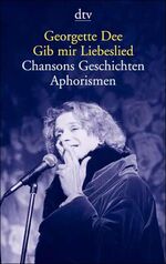 ISBN 9783423200592: Gib mir Liebeslied – Chansons. Geschichten. Aphorismen