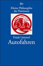 ISBN 9783423201643: Kleine Philosophie der Passionen: Autofahren