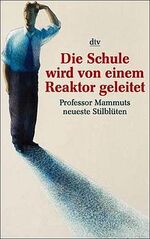 ISBN 9783423201681: Die Schule wird von einem Reaktor geleitet - Prof. Mammuts neueste Stilblüten