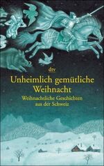 ISBN 9783423201728: Unheimlich gemütliche Weihnacht - Weihnachtliche Geschichten aus der Schweiz. Originalausgabe