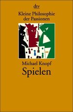 ISBN 9783423202664: Kleine Philosophie der Passionen: Spielen