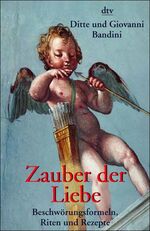 Zauber der Liebe – Beschwörungsformeln, Riten und Rezepte