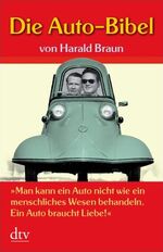 ISBN 9783423210669: Die Auto-Bibel - "Man kann ein Auto nicht wie ein menschliches Wesen behandeln. Ein Auto braucht Liebe!"