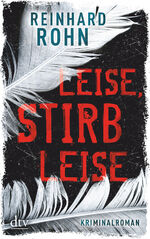 Reinhard Rohn: Leise, stirb leise Reinhard Rohn: Leise, stirb leise