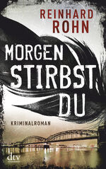 Reinhard Rohn: Morgen stirbst du – Krimi Reinhard Rohn: Morgen stirbst du – Krimi