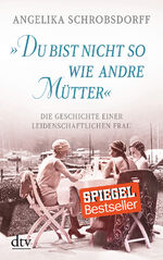 ISBN 9783423216579: "Du bist nicht so wie andre Mütter" - Die Geschichte einer leidenschaftlichen Frau