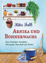 ISBN 9783423216746: Arnika und Bohnerwachs - Oma Eberhofers bewährtes Wissen für Haushalt und Küche