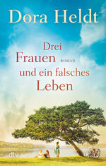 ISBN 9783423220781: Drei Frauen und ein falsches Leben – Roman | Der Nr.-1-SPIEGEL-Bestseller