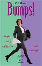 ISBN 9783423241656: Bumps. Single, sexy, erfolgreich und schwanger. ( Tb)