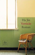Ha Jin: Verrückt: Roman. Übersetzt v. Su Ha Jin: Verrückt: Roman. Übersetzt v. Su