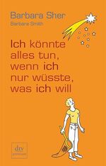 ISBN 9783423244480: Ich könnte alles tun, wenn ich nur wüsste, was ich will Barbara Sher ; Barbara Smith. Aus dem Engl. von Gudrun Schwarzer