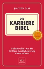 Die Karriere-Bibel – Definitiv alles, was Sie für Ihren beruflichen Erfolg wissen müssen