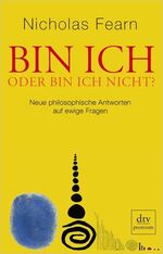 ISBN 9783423247719: Bin ich oder bin ich nicht? – Neue philosophische Anworten auf ewige Fragen