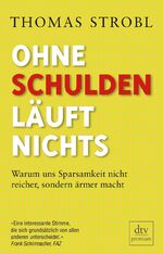 Ohne Schulden läuft nichts – Warum uns Sparsamkeit nicht reicher, sondern ärmer macht