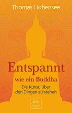 Thomas Hohensee: Entspannt wie ein Buddh Thomas Hohensee: Entspannt wie ein Buddh