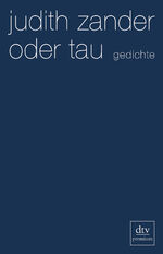 ISBN 9783423248624: oder tau | Gedichte. Originalausgabe | Judith Zander | Taschenbuch | 100 S. | Deutsch | 2011 | DTV | EAN 9783423248624