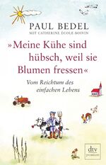 ISBN 9783423248716: Meine Kühe sind hübsch, weil sie Blumen fressen«: Vom Reichtum des einfachen Lebens