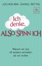 ISBN 9783423248730: Ich denke, also spinn ich - Warum wir uns oft anders verhalten, als wir wollen