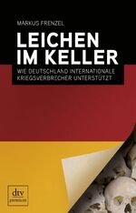 ISBN 9783423248761: Leichen im Keller - Wie Deutschland internationale Kriegsverbrecher unterstützt