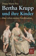 ISBN 9783423249058: Bertha Krupp und ihre Kinder – Das Leben meiner Großmutter