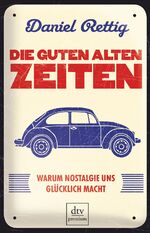 Daniel Rettig: Die guten alten Zeiten - 