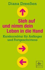 ISBN 9783423260947: Steh auf und nimm dein Leben in die Hand - Kurskorrektur für Anfänger und Fortgeschrittene