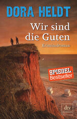 Dora HELDT: Wir sind die Guten . Krimina Dora HELDT: Wir sind die Guten . Krimina