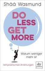 ISBN 9783423261531: Do Less, Get More - Warum weniger mehr ist, Mit praktischen Anleitungen