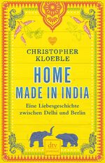 ISBN 9783423261722: Home made in India - Eine Liebesgeschichte zwischen Delhi und Berlin