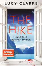 ISBN 9783423263849: The Hike - Nicht alle kommen zurück | Der neue Roman der SPIEGEL-Bestsellerautorin: »Lucy Clarke ist die Königin des Destination-Thrillers – und das ist ihr bestes Buch.« (Claire Douglas)