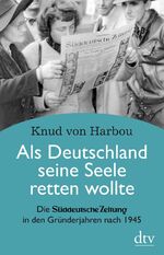 ISBN 9783423280556: Als Deutschland seine Seele retten wollte - Die Süddeutsche Zeitung in den Gründerjahren nach 1945