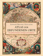 ISBN 9783423281416: Atlas der erfundenen Orte : Die größten Irrtümer und Lügen auf Landkarten