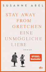 ISBN 9783423282598: Stay away from Gretchen: Eine unmögliche Liebe – Roman (Die Gretchen-Reihe, Band 1) Abel, Susanne