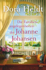 Die Familienangelegenheiten der Johanne Johansen - Roman | Der große Familienroman von Dora Heldt – ein absolutes Highlight der Bestellerautorin