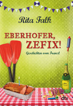 ISBN 9783423289917: Eberhofer, Zefix! - Geschichten vom Franzl