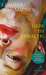 ISBN 9783423290159: Liebe ist gewaltig - Roman | »Ein starkes, sprachgewaltiges, erschütterndes, psychologisch kluges Debüt.« Benedict Wells