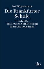 ISBN 9783423301749: Die Frankfurter Schule – Geschichte. Theoretische Entwicklung. Politische Bedeutung