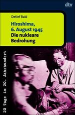 ISBN 9783423306072: Hiroshima, 6. August 1945 - Die nukleare Bedrohung. 20 Tage im 20. Jahrhundert