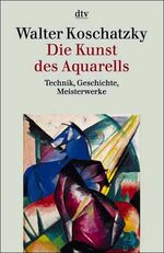 ISBN 9783423307437: Die Kunst des Aquarells – Technik, Geschichte, Meisterwerke