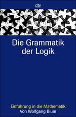 ISBN 9783423330374: die grammatik der logik. einführung in die mathematik. mit schwarzweißabbildungen von nadine schnyder