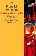 ISBN 9783423330633: Naturkatastrophe Mensch - Evolution ohne Fortschritt