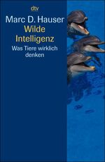 Wilde Intelligenz – Was Tiere wirklich denken