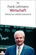 Wirtschaft – Worauf es wirklich ankommt